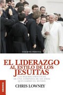 Liderazgo al estilo de los Jesuítas, El: Las Mejores Prácticas De Una Compañía De 450 Años Que Cambió El Mundo