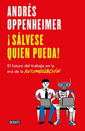 ¡Sálvese quien pueda!: El futuro del trabajo en la era de la automatización