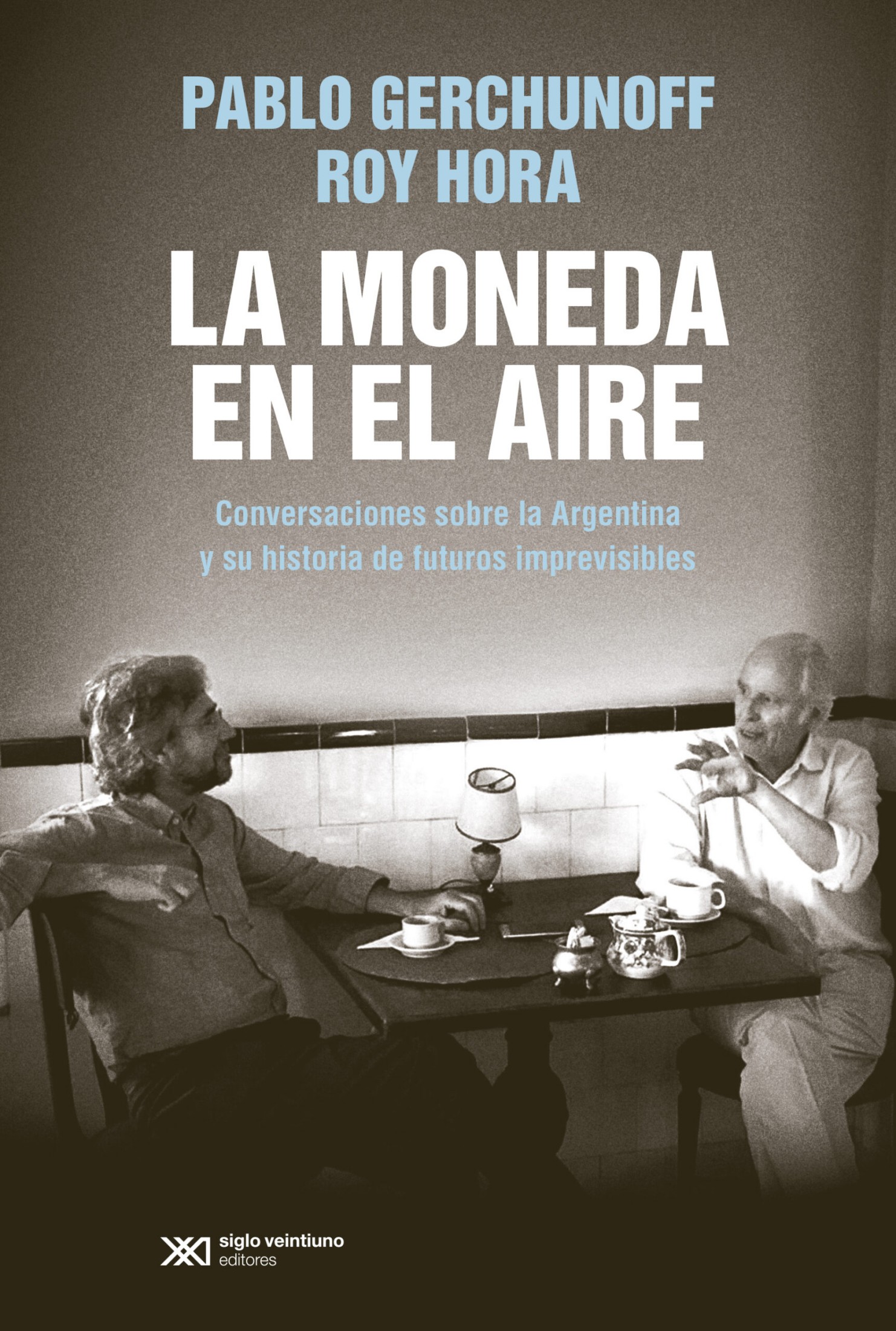 La moneda en el aire: conversaciones sobre la Argentina y su historia de futuros imprevisibles
